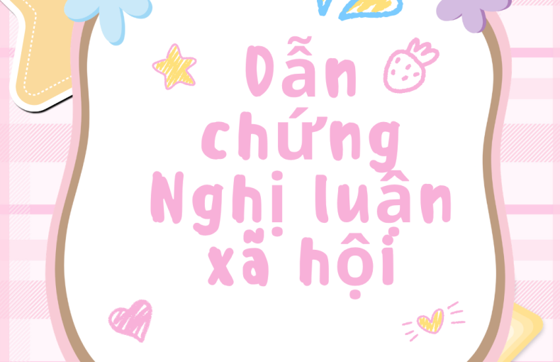 DẪN CHỨNG NGHỊ LUẬN XÃ HỘI HAY, ĐA NĂNG VÀ DỄ VẬN DỤNG.
